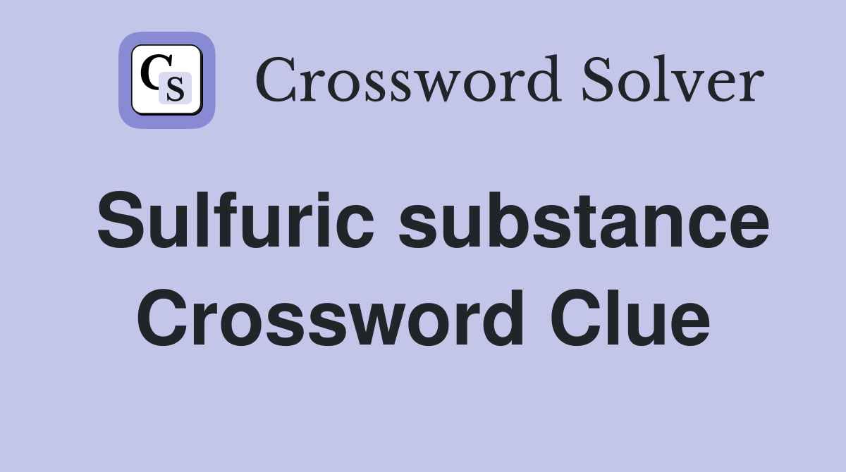 Sulfuric substance Crossword Clue