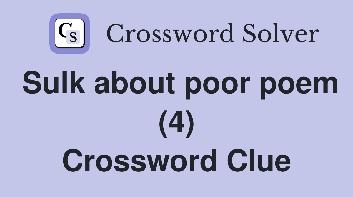 Sulk about poor poem (4) Crossword Clue