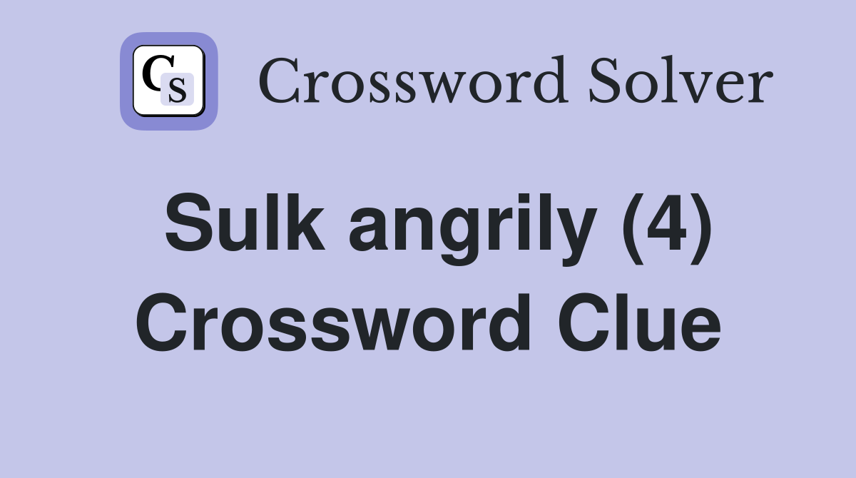 Sulk angrily (4) Crossword Clue