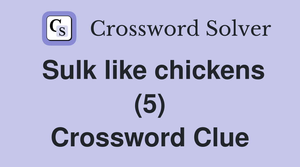 Sulk like chickens (5) Crossword Clue