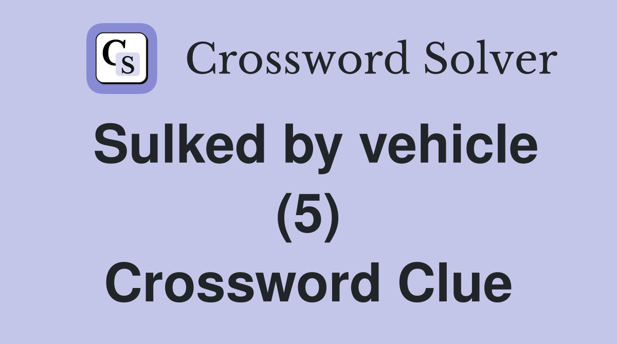 Sulked by vehicle (5) Crossword Clue