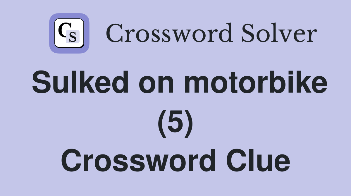 Sulked on motorbike (5) Crossword Clue