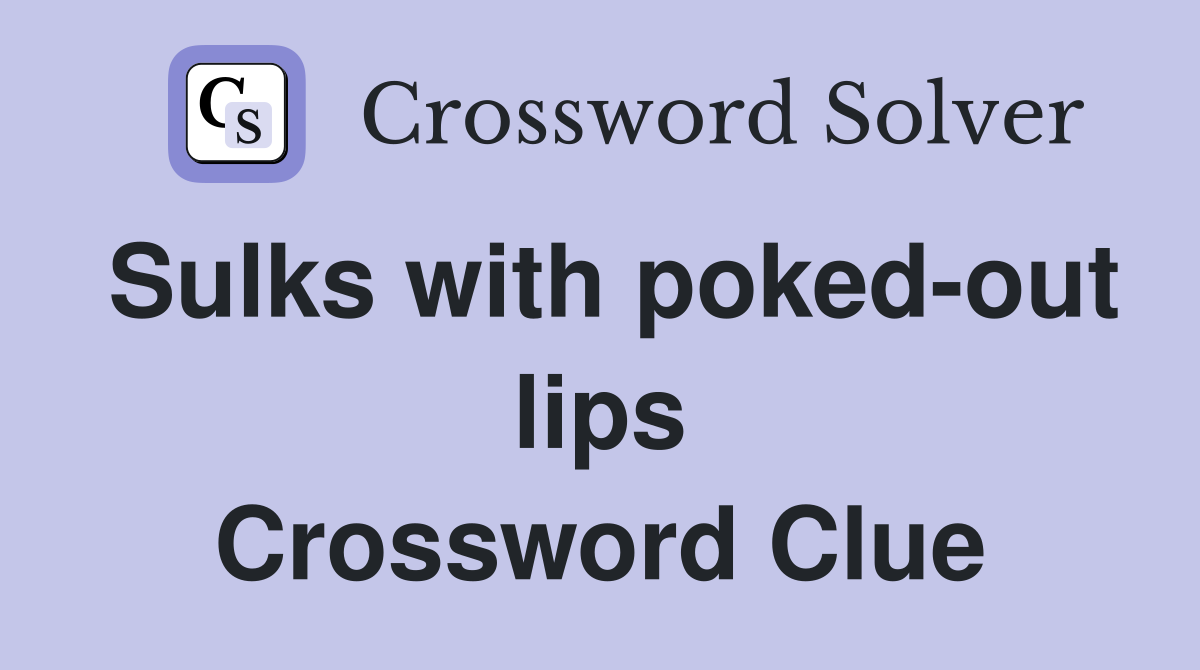 Sulks with poked-out lips Crossword Clue