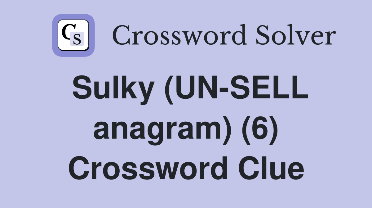 Sulky (UN-SELL anagram) (6) Crossword Clue