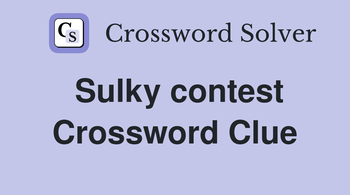 Sulky contest Crossword Clue