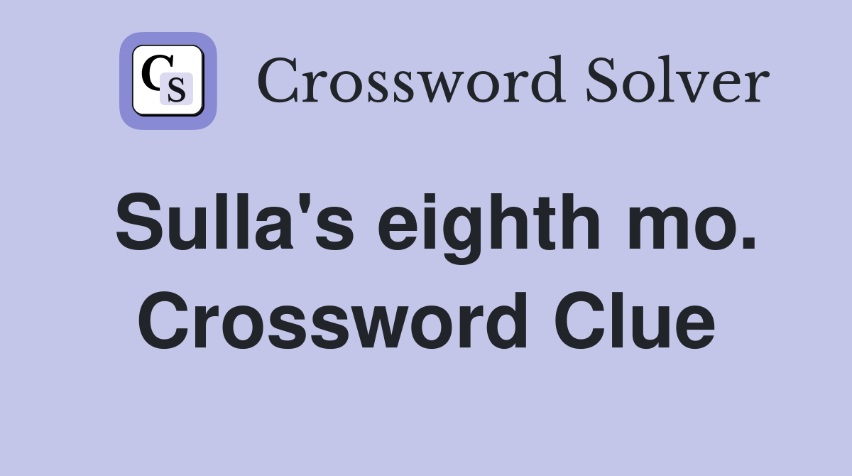 Sulla's eighth mo. Crossword Clue