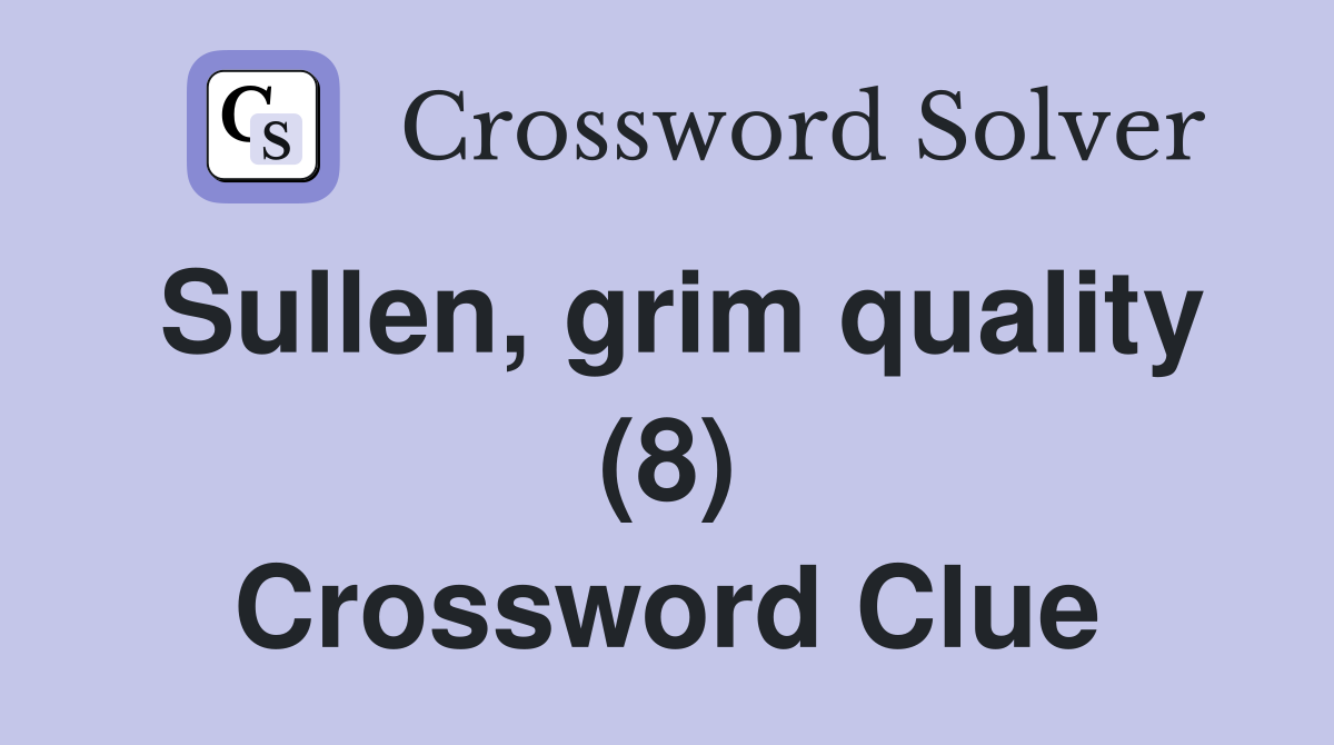 Sullen, grim quality (8) Crossword Clue