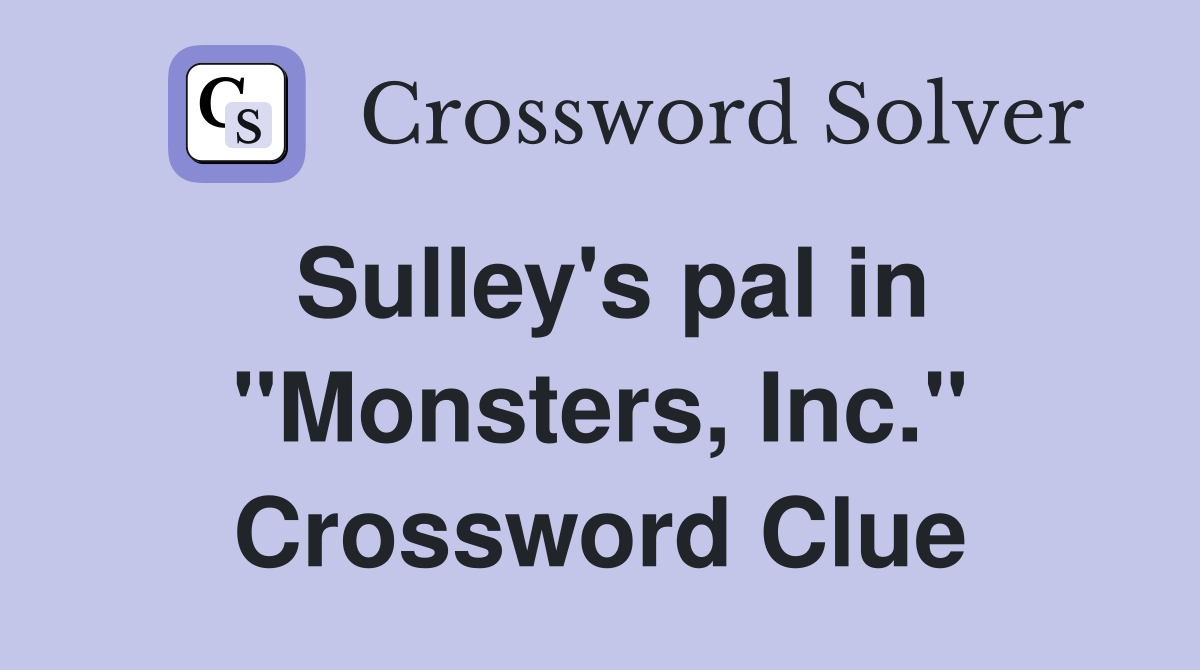 Sulley's pal in "Monsters, Inc." Crossword Clue