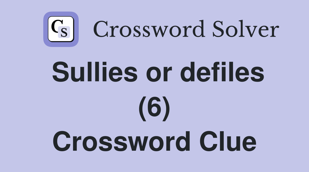 Sullies or defiles (6) Crossword Clue