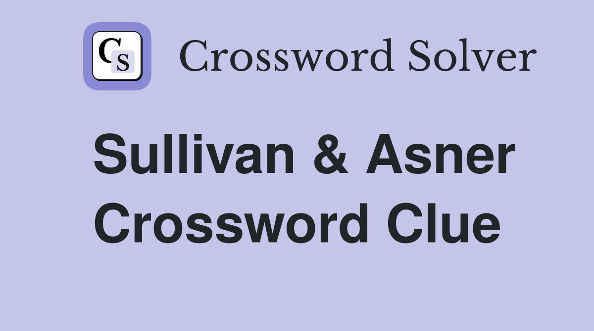Sullivan & Asner Crossword Clue