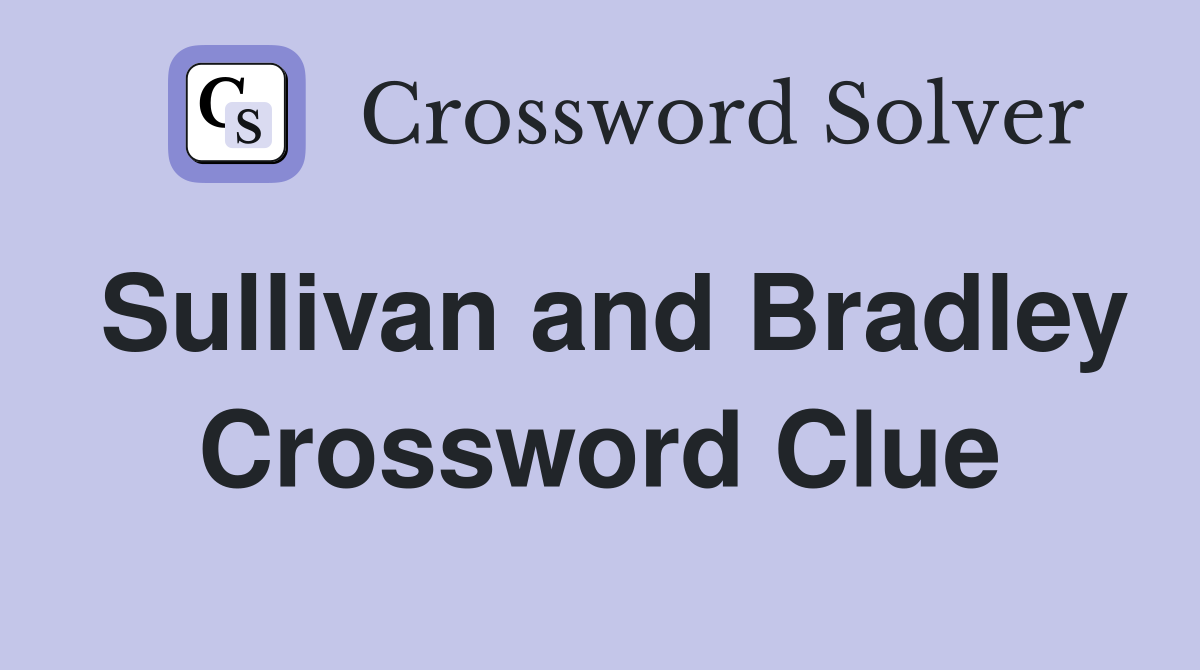 Sullivan and Bradley Crossword Clue