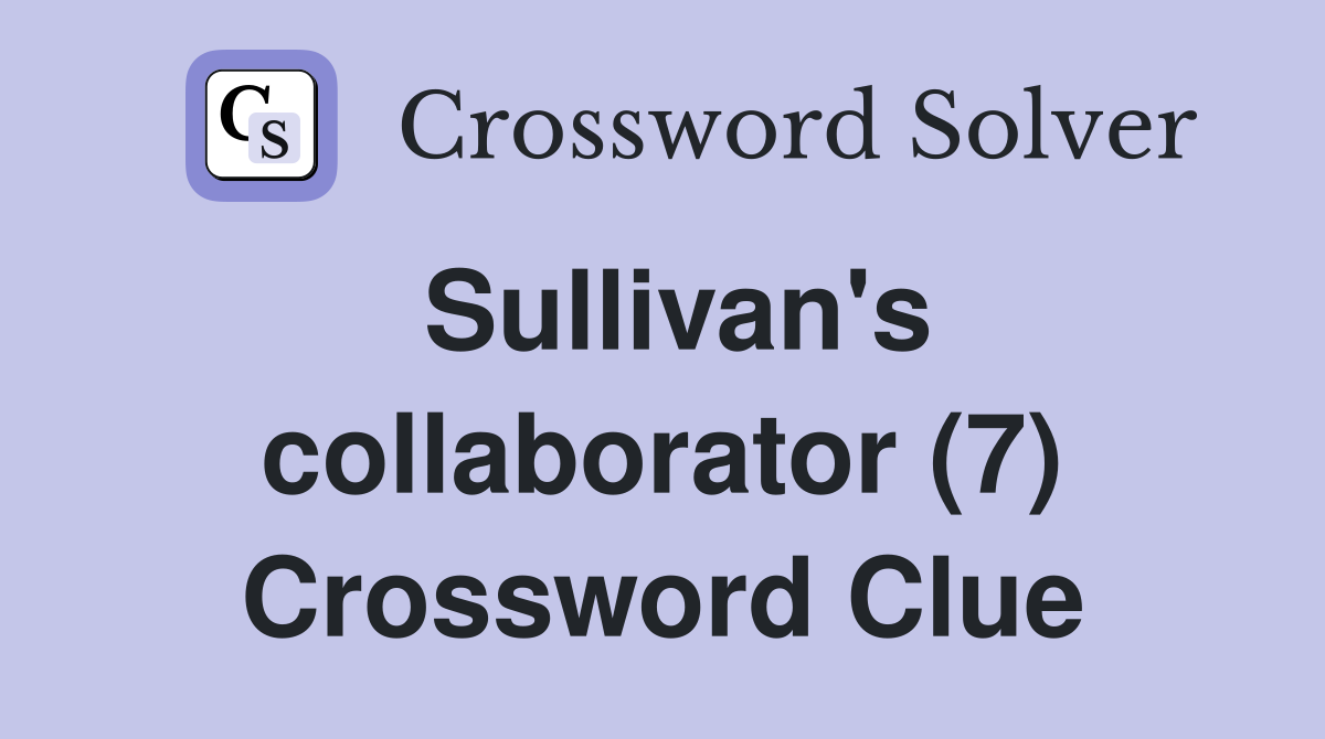 Sullivan's collaborator (7) Crossword Clue