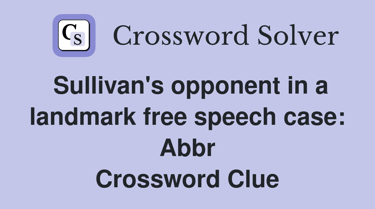 Sullivan's opponent in a landmark free speech case: Abbr Crossword Clue