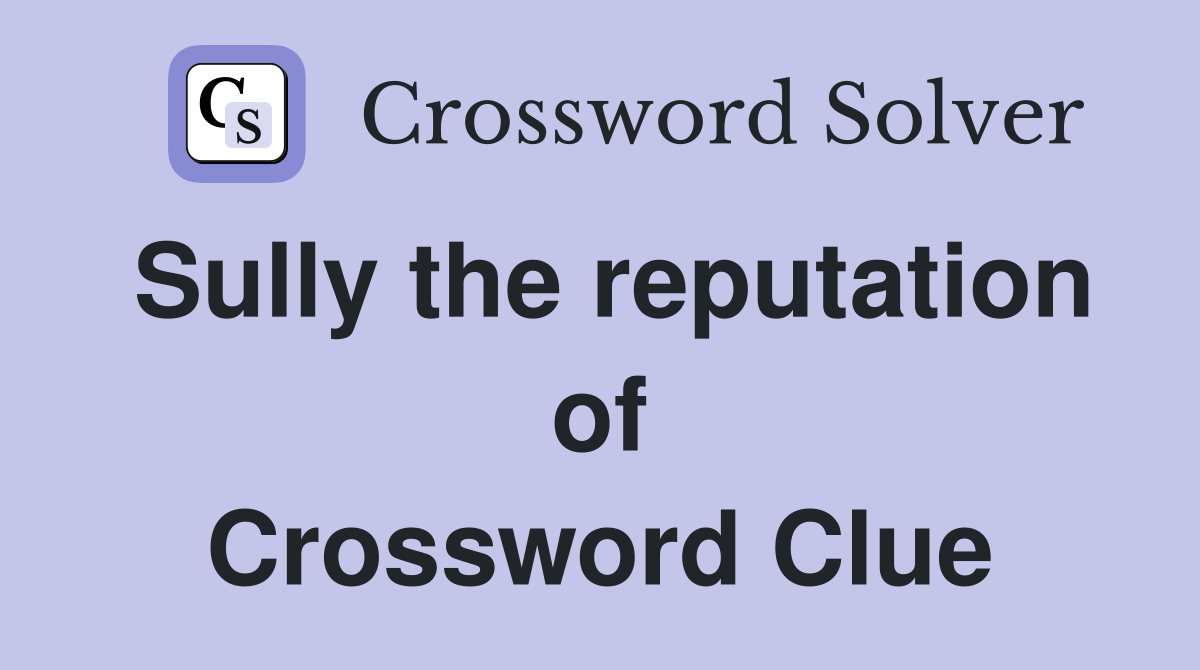 Sully the reputation of Crossword Clue