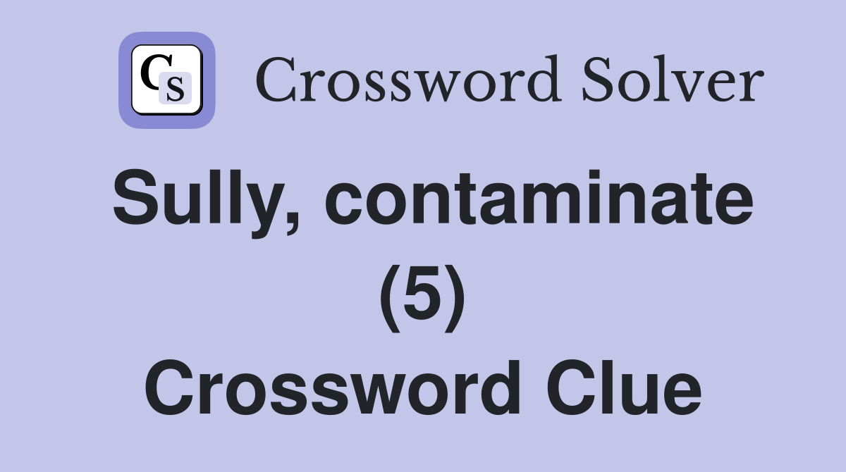 Sully, contaminate (5) Crossword Clue