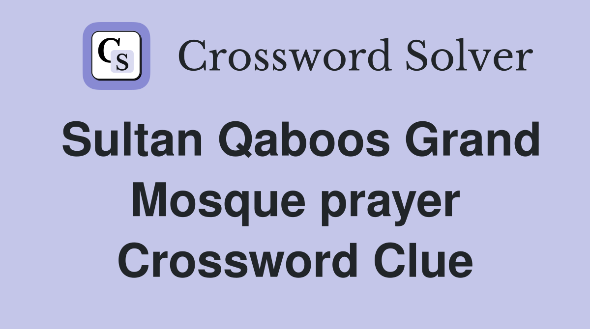 Sultan Qaboos Grand Mosque prayer Crossword Clue