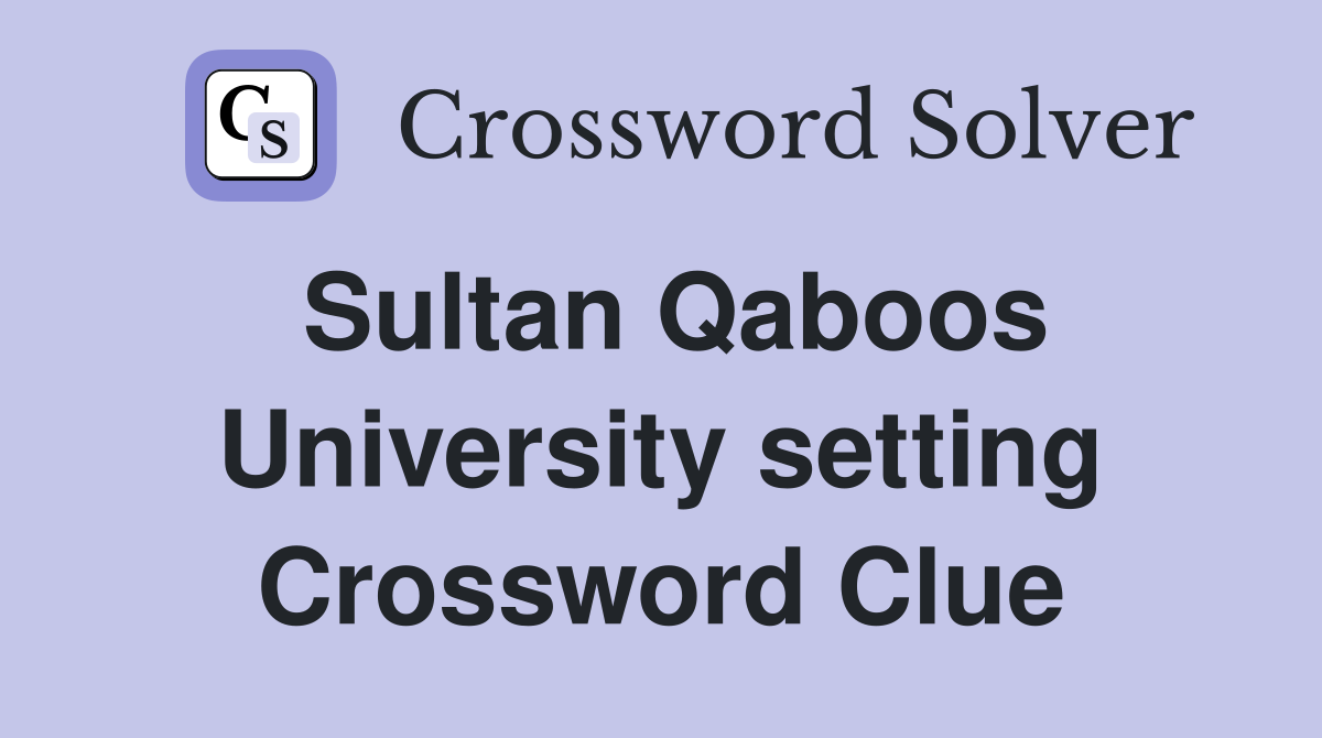 Sultan Qaboos University setting Crossword Clue