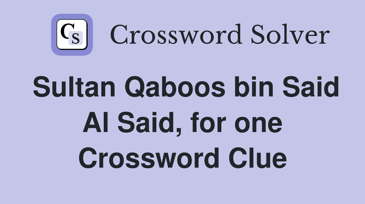 Sultan Qaboos bin Said Al Said, for one Crossword Clue