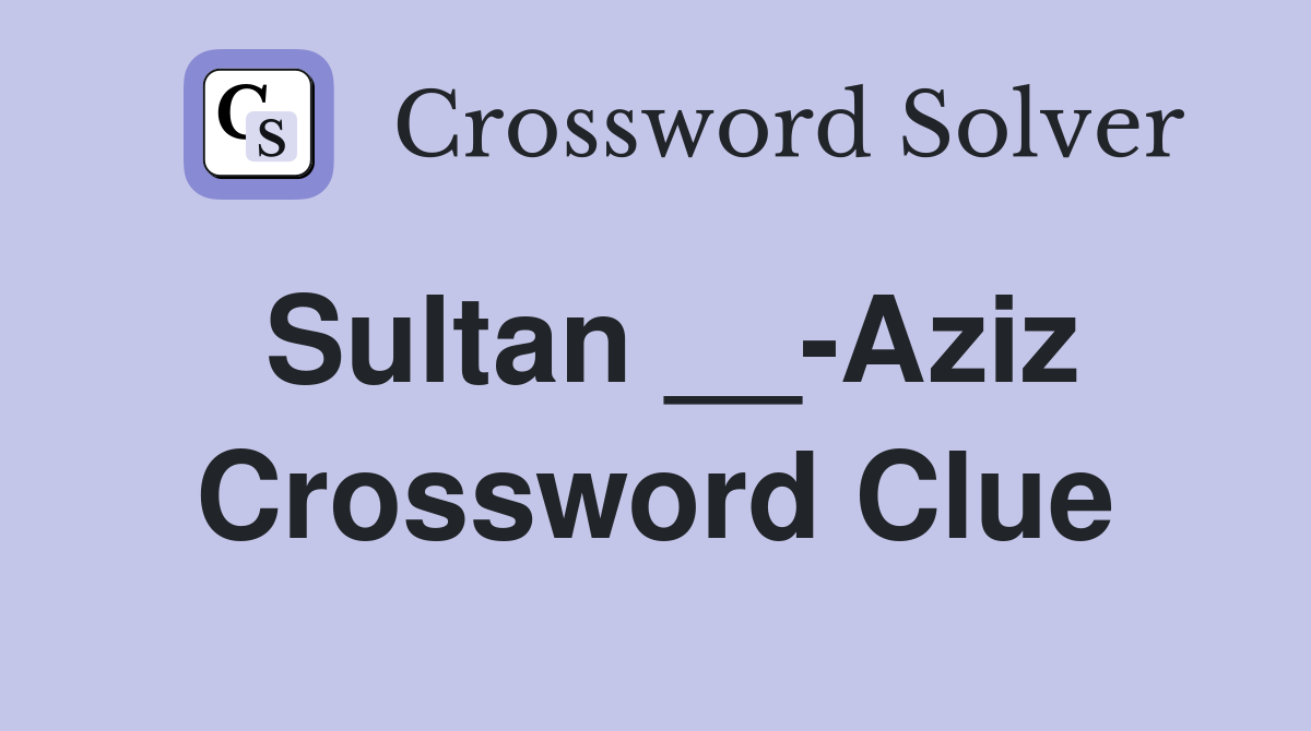 Sultan __-Aziz Crossword Clue