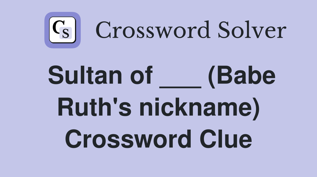 Sultan of ___ (Babe Ruth's nickname) Crossword Clue