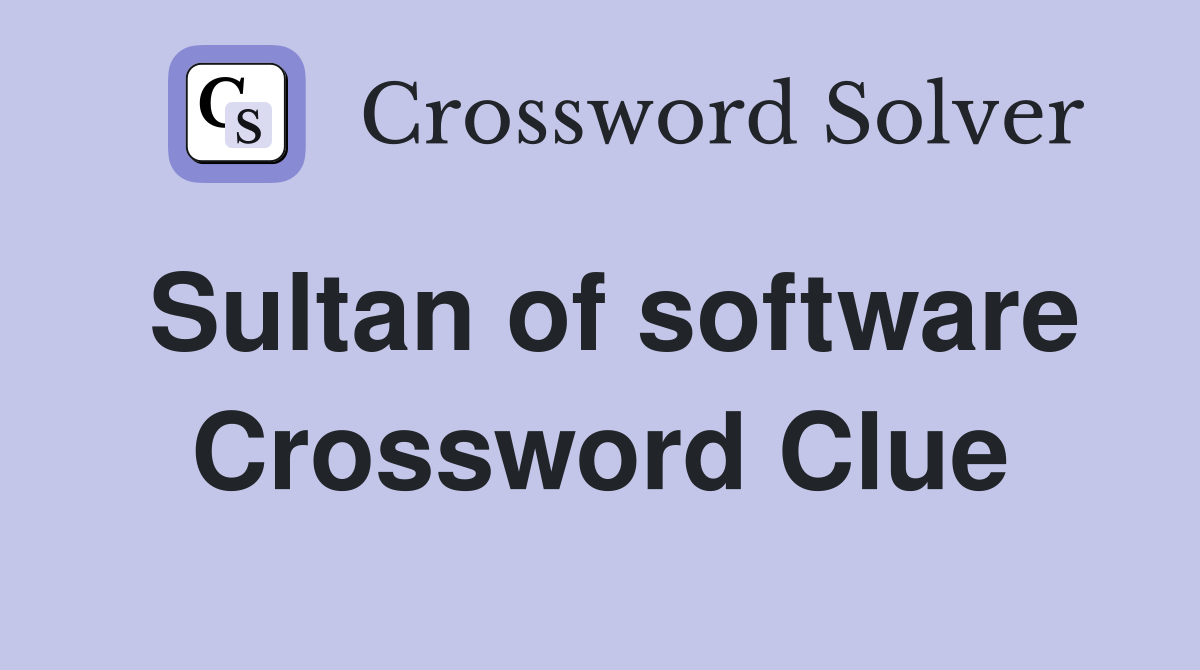 Sultan of software Crossword Clue