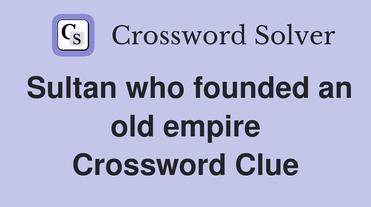 Sultan who founded an old empire Crossword Clue