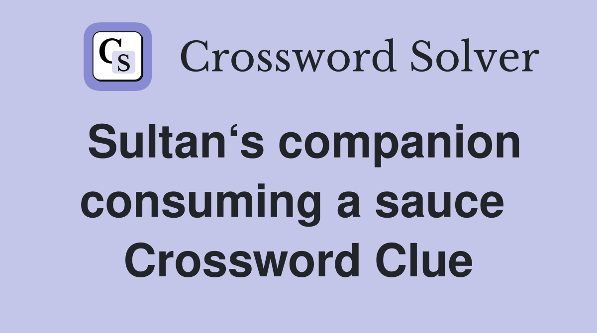 Sultan‘s companion consuming a sauce  Crossword Clue