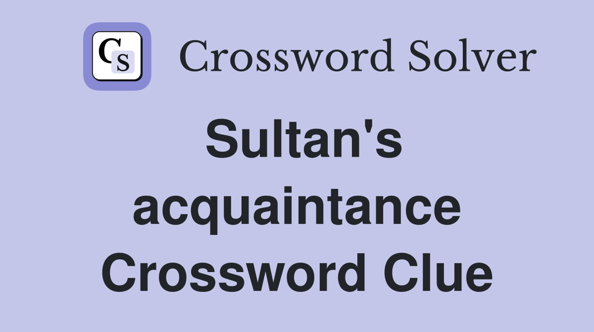 Sultan's acquaintance Crossword Clue