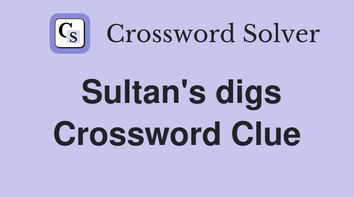 Sultan's digs Crossword Clue