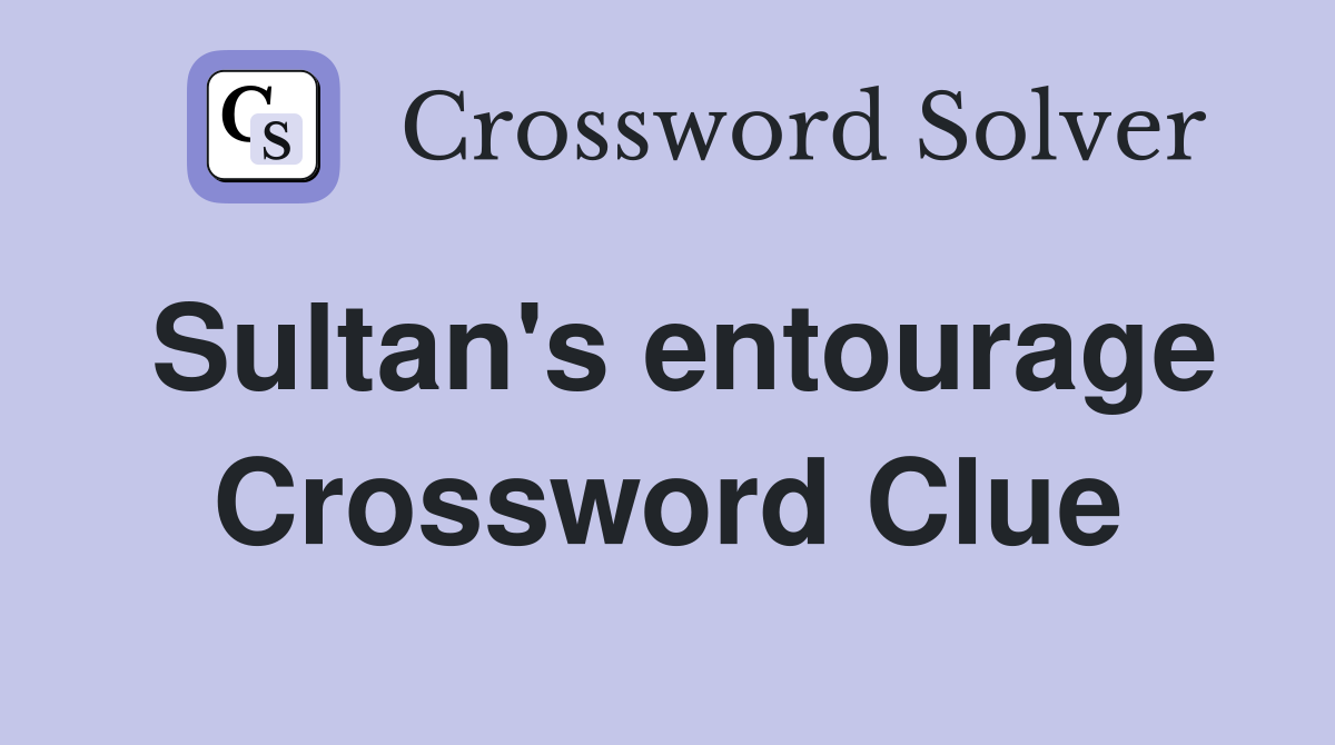 Sultan's entourage Crossword Clue