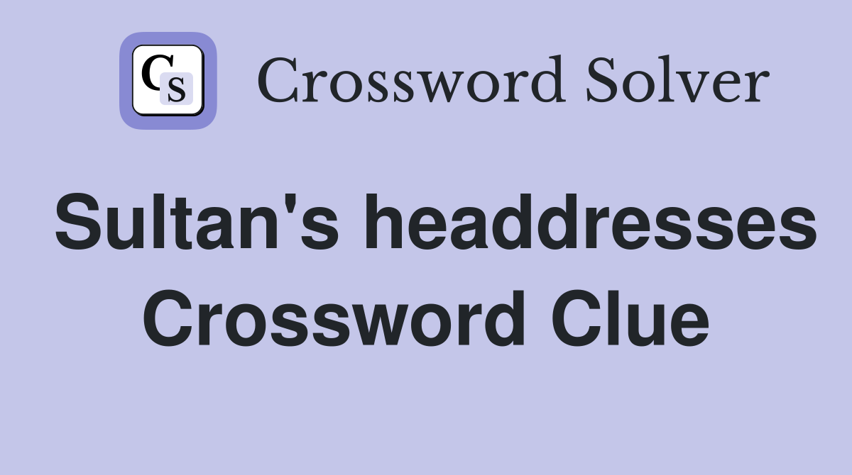 Sultan's headdresses Crossword Clue