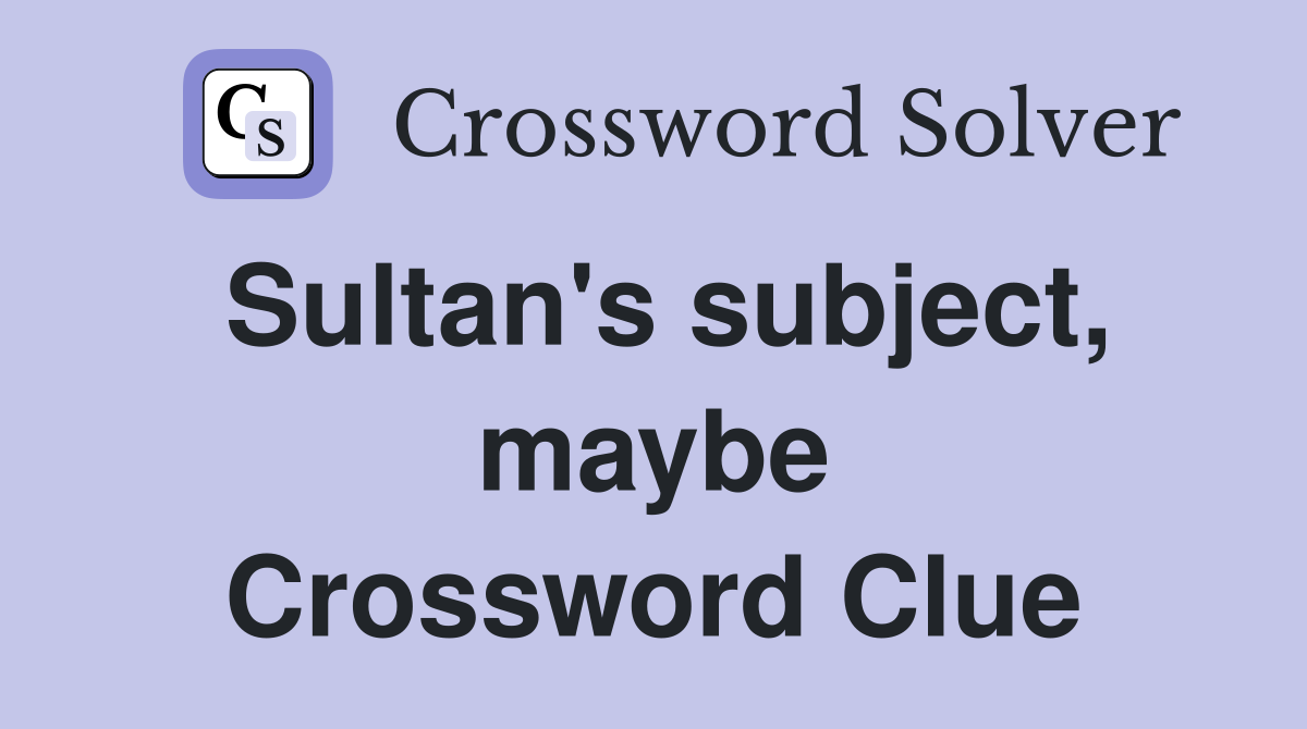 Sultan's subject, maybe Crossword Clue