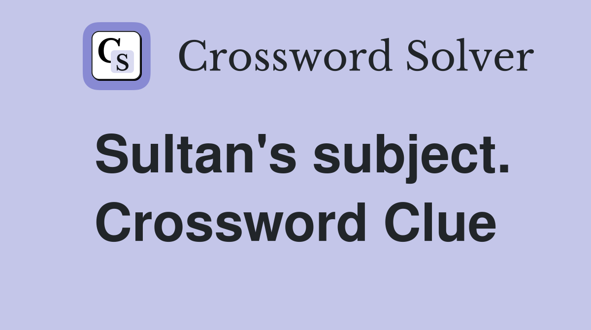 Sultan's subject. Crossword Clue