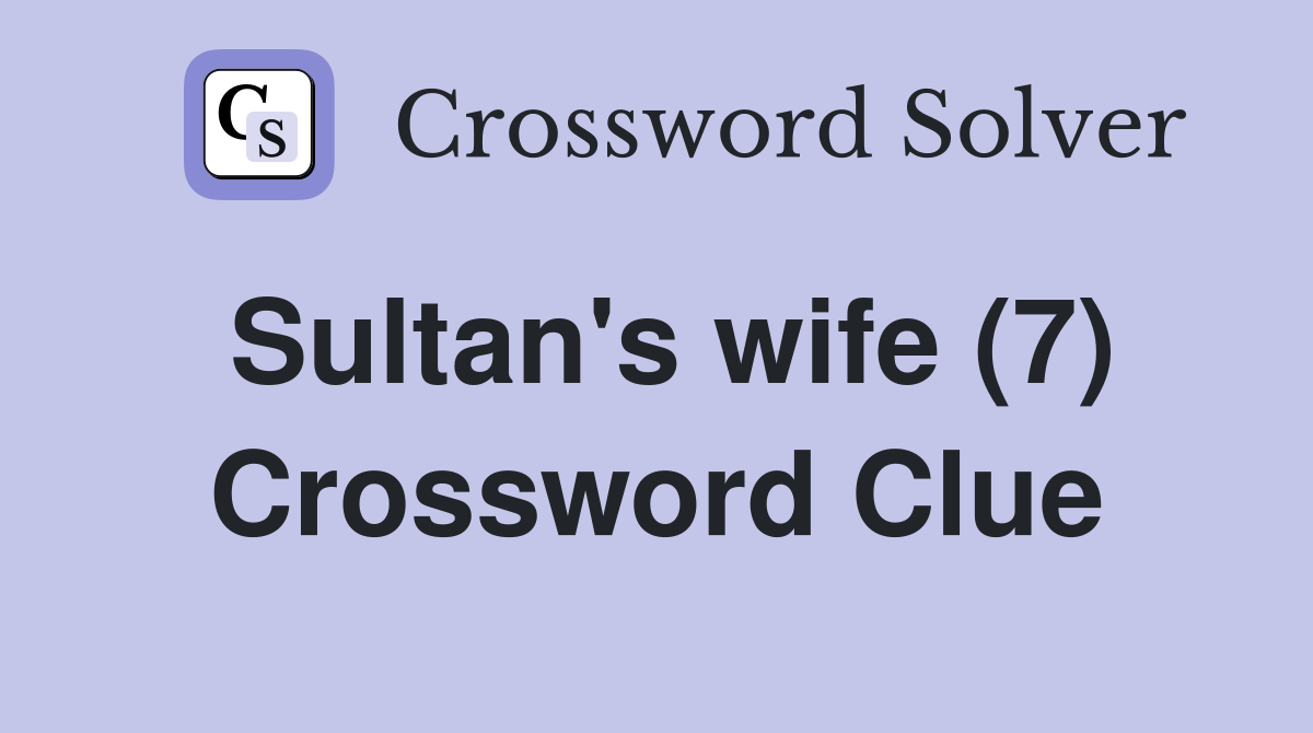 Sultan's wife (7) Crossword Clue