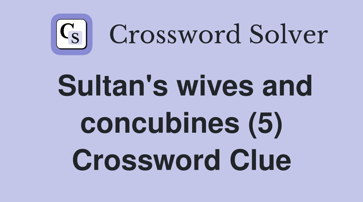 Sultan's wives and concubines (5) Crossword Clue