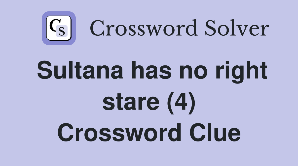 Sultana has no right stare (4) Crossword Clue