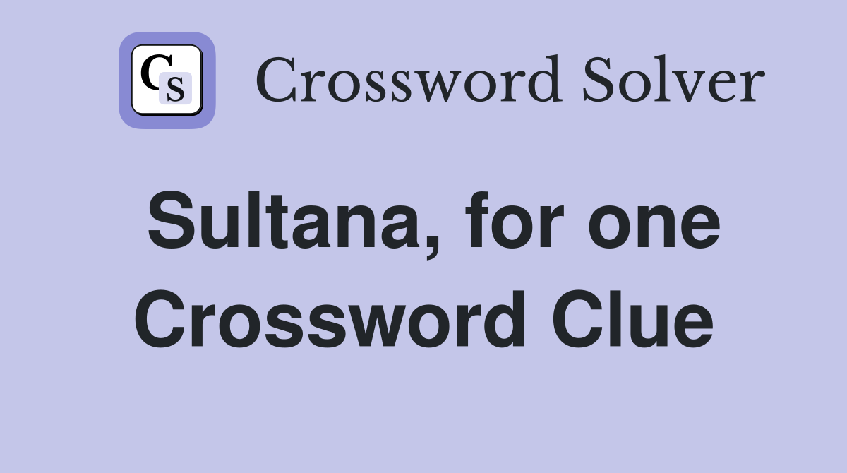Sultana, for one Crossword Clue