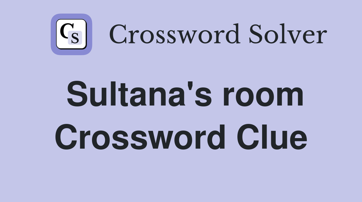 Sultana's room Crossword Clue