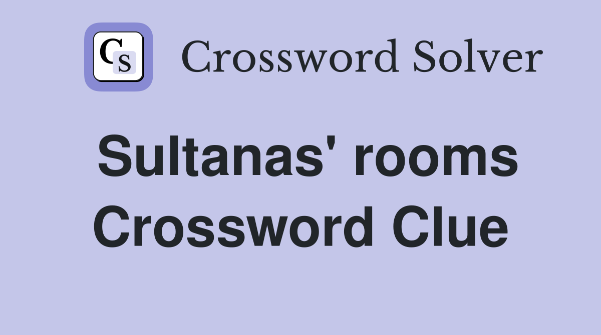 Sultanas' rooms Crossword Clue