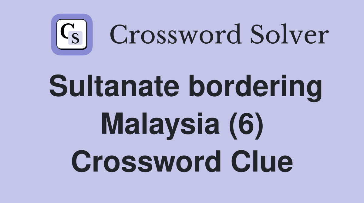 Sultanate bordering Malaysia (6) Crossword Clue