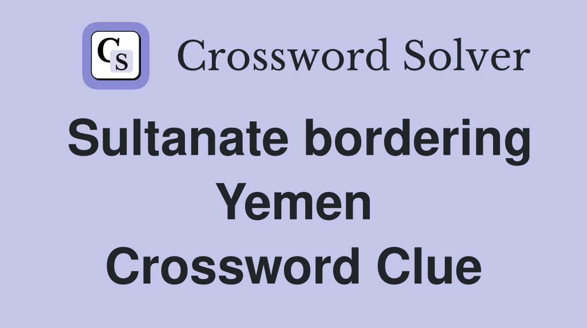 Sultanate bordering Yemen Crossword Clue