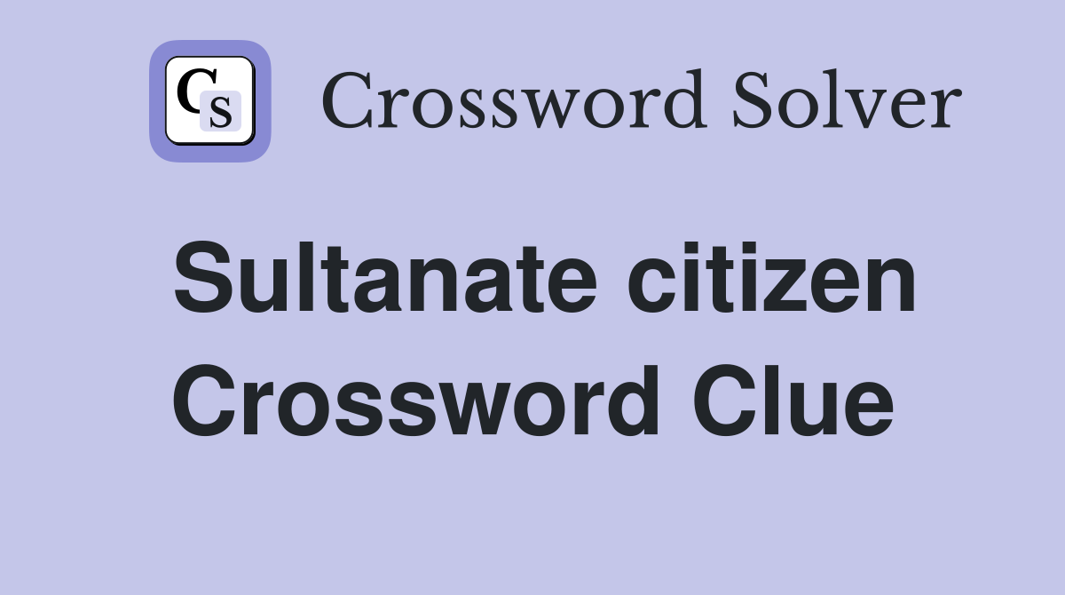Sultanate citizen Crossword Clue