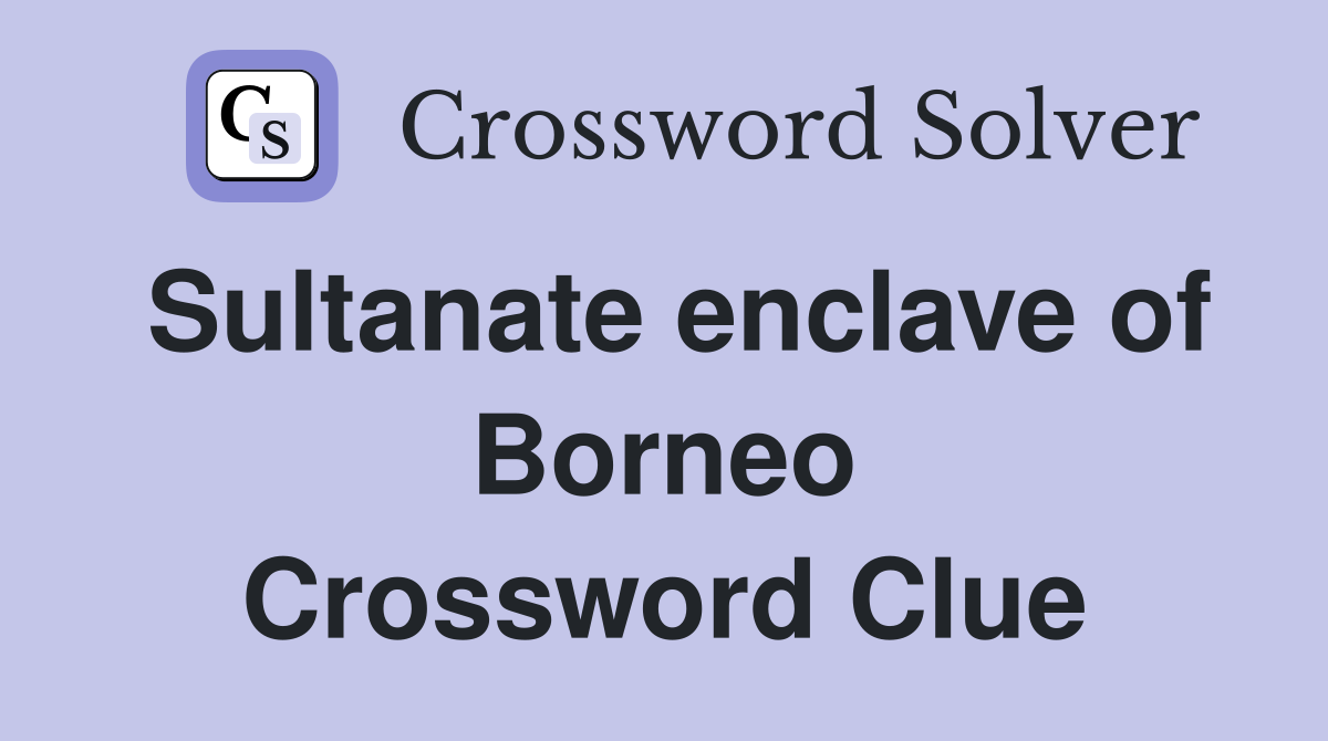 Sultanate enclave of Borneo Crossword Clue
