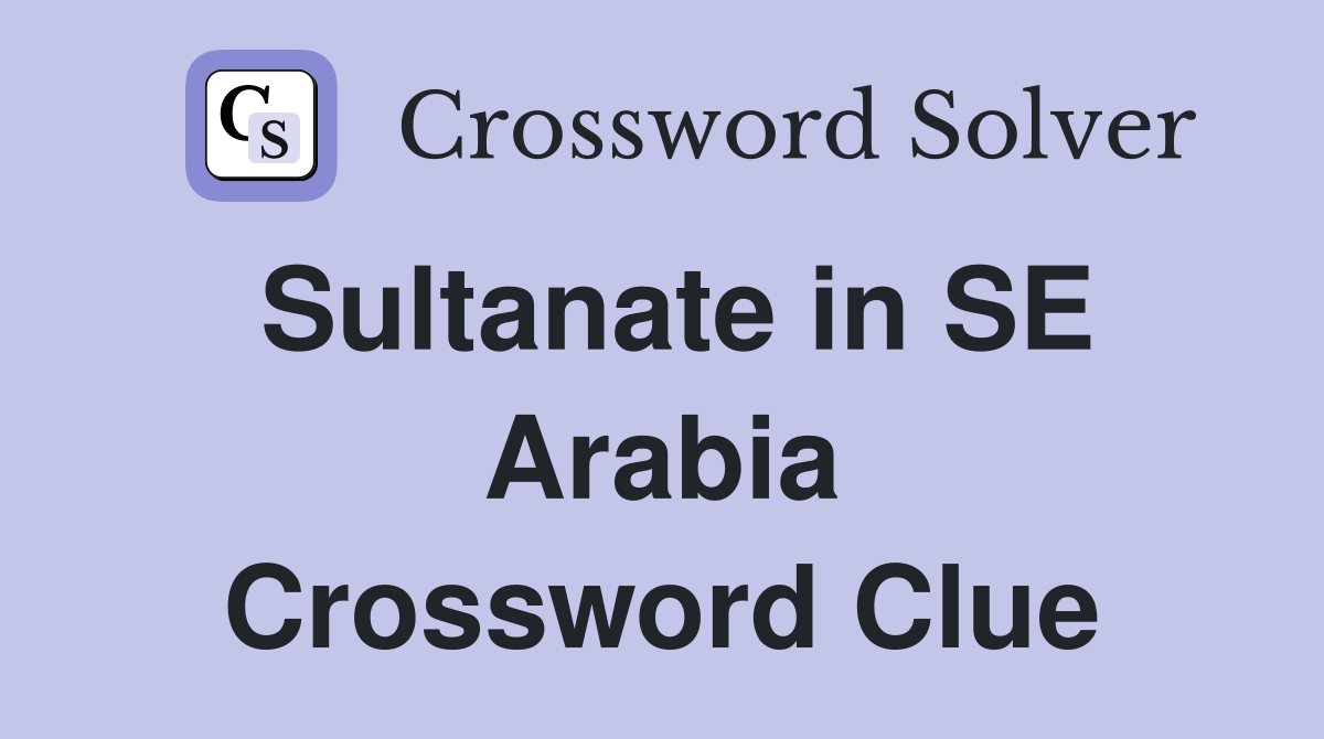 Sultanate in SE Arabia Crossword Clue