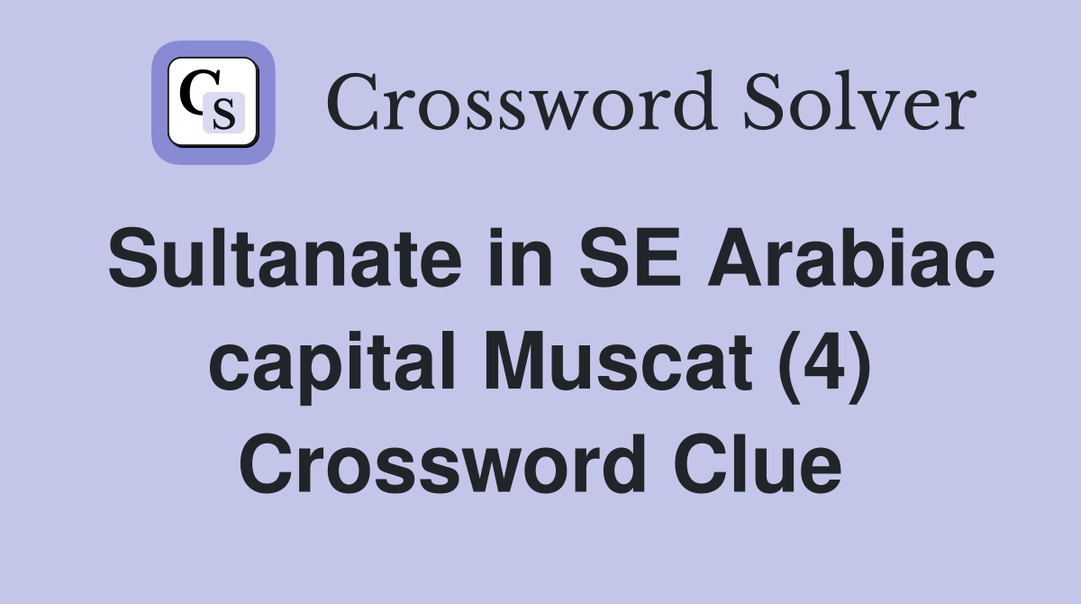 Sultanate in SE Arabiac capital Muscat (4) Crossword Clue