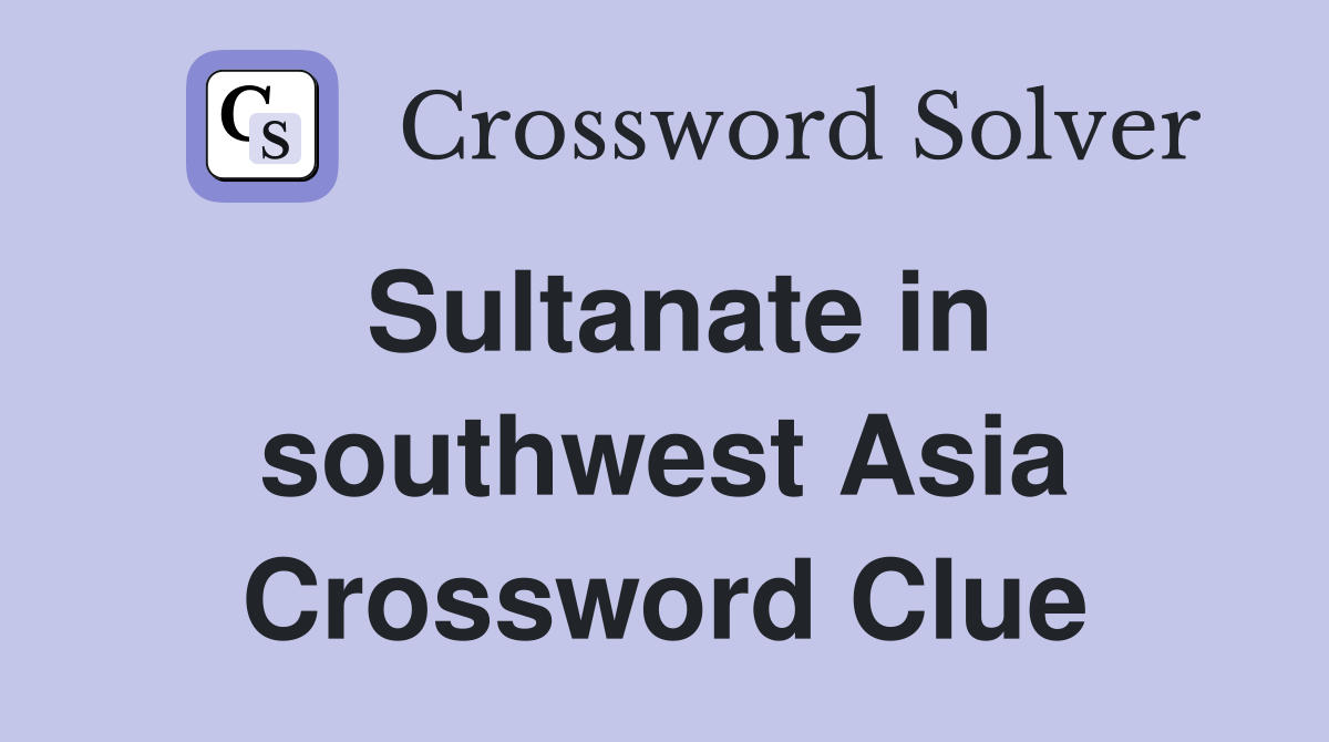Sultanate in southwest Asia Crossword Clue