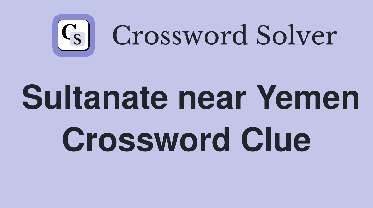 Sultanate near Yemen Crossword Clue