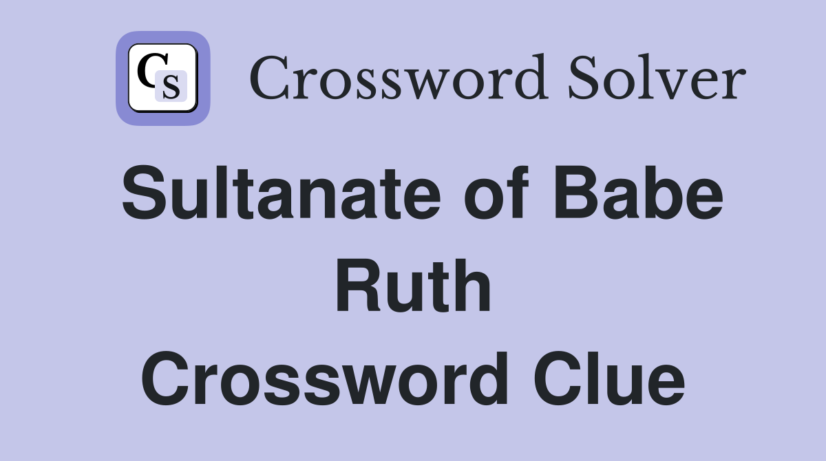 Sultanate of Babe Ruth Crossword Clue