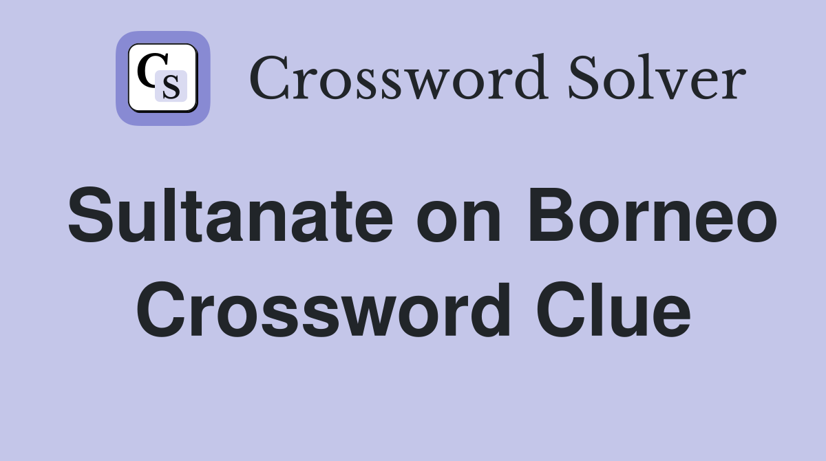 Sultanate on Borneo Crossword Clue