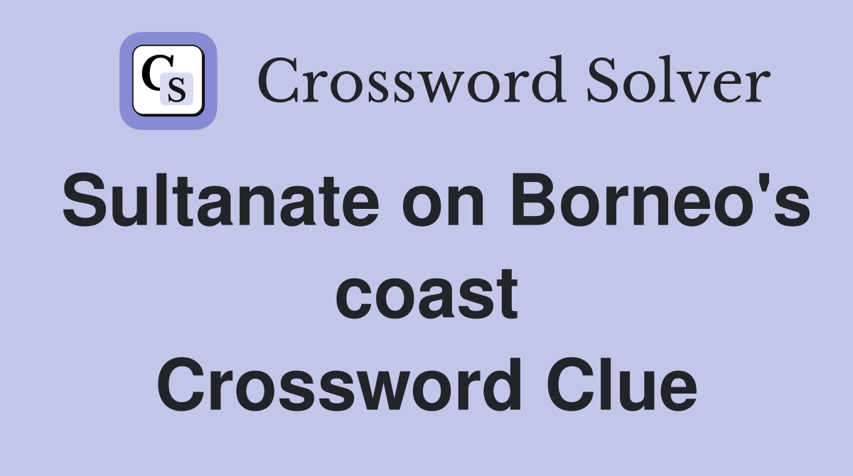 Sultanate on Borneo's coast Crossword Clue